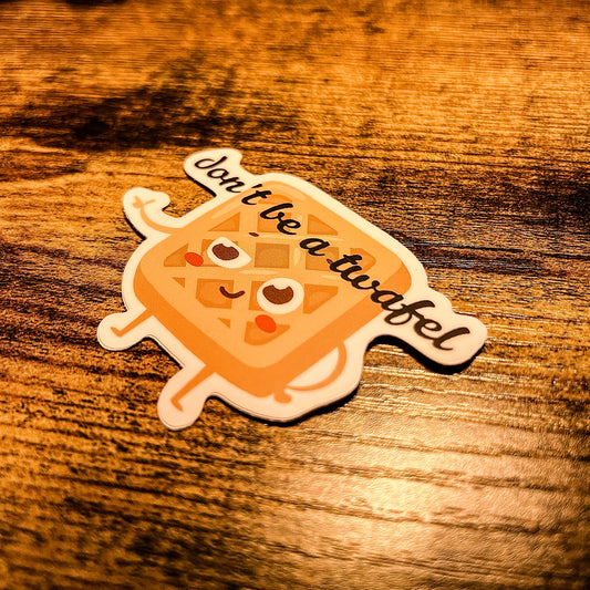 Don't Be A Twafel Sticker