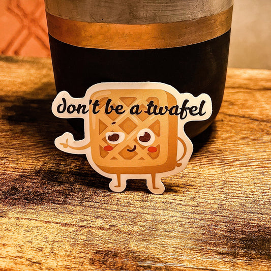 Don't Be A Twafel Sticker
